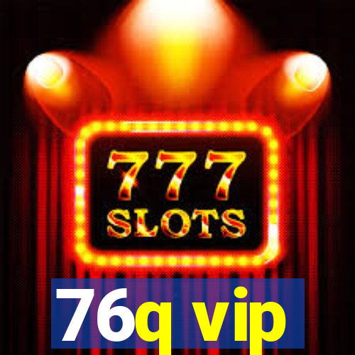 76q vip